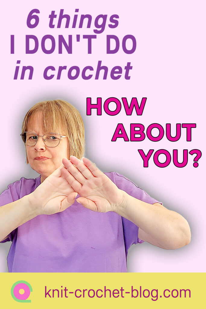 6 things I don't do in crochet blog post and video